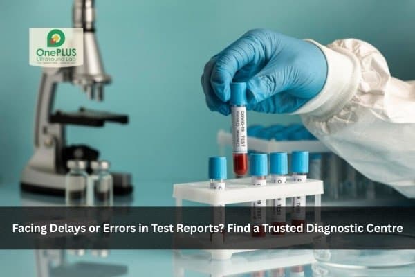 Facing Delays or Errors in Test Reports? Find a Trusted Diagnostic Centre